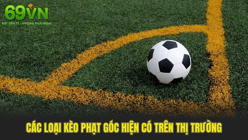Các loại kèo phạt góc hiện có trên thị trường